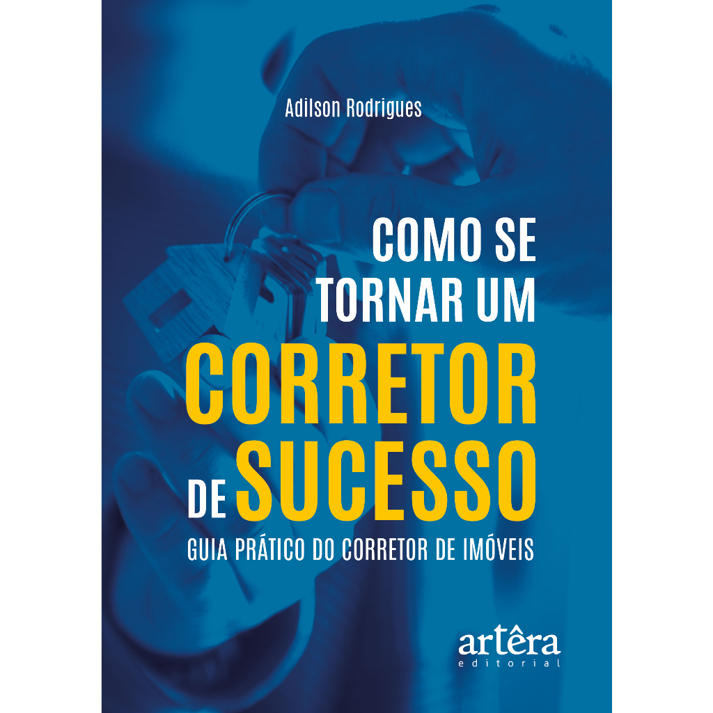 Como se Tornar um Corretor de Sucesso: Guia Prático do Corretor de Imóveis
